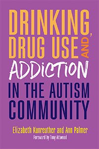 Cover of Drinking, Drug Abuse, and Addiction in the Autism Community book